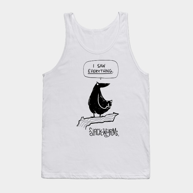 I saw EVERYTHING! Tank Top by Slack Wyrm